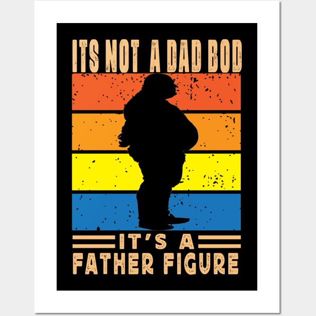 Its Not A Dad Bod Its A Father Figure Father Day Wall Art by raeex